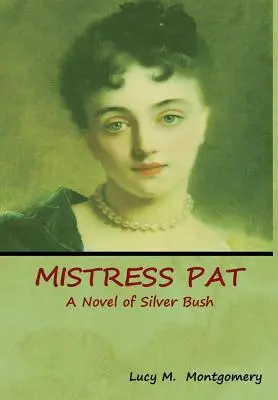 Mistress Pat: Un roman din Silver Bush - Mistress Pat: A Novel of Silver Bush