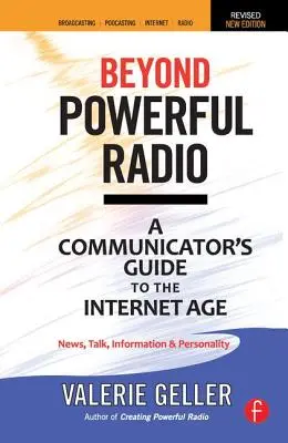 Dincolo de radioul puternic: A Communicator's Guide to the Internet Age--News, Talk, Information & Personality for Broadcasting, Podcasting, Intern - Beyond Powerful Radio: A Communicator's Guide to the Internet Age--News, Talk, Information & Personality for Broadcasting, Podcasting, Intern
