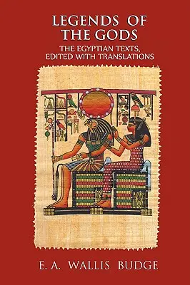 Legendele zeilor: Textele egiptene, editate cu traduceri - Legends of the Gods: The Egyptian Texts, Edited with Translations