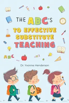 The Abc's to Effective Substitute Teaching (Abc-uri pentru o predare suplinitoare eficientă) - The Abc's to Effective Substitute Teaching