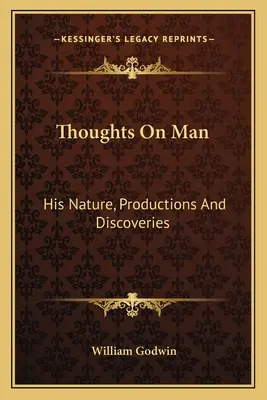 Gânduri despre om: natura, producțiile și descoperirile sale - Thoughts On Man: His Nature, Productions And Discoveries