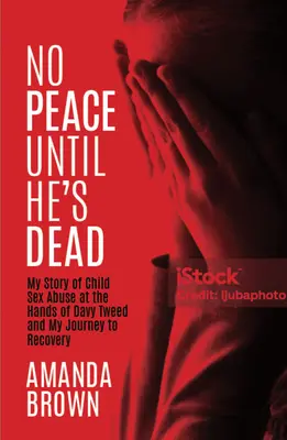 Fără pace până nu moare: Povestea mea despre abuzul sexual asupra copiilor în mâinile lui Davy Tweed și călătoria mea spre recuperare - No Peace Until He's Dead: My Story of Child Sex Abuse at the Hands of Davy Tweed and My Journey to Recovery
