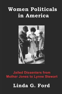 Femei politice în America: Disidente în închisoare de la Mother Jones la Lynne Stewart - Women Politicals in America: Jailed Dissenters from Mother Jones to Lynne Stewart