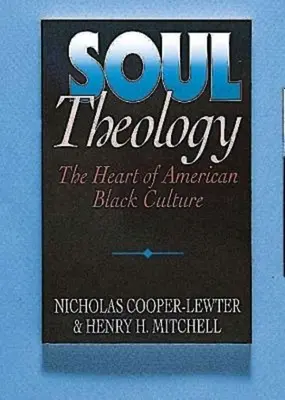 Teologia sufletului: Inima culturii negre americane - Soul Theology: The Heart of American Black Culture