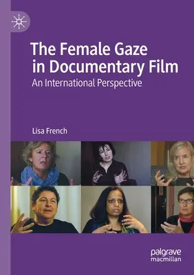 The Female Gaze in Documentary Film: O perspectivă internațională - The Female Gaze in Documentary Film: An International Perspective