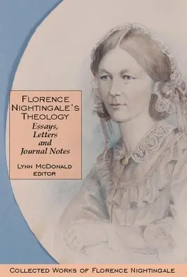 Teologia lui Florence Nightingale: Eseuri, scrisori și note de jurnal: Colecția de lucrări ale lui Florence Nightingale, volumul 3 - Florence Nightingale's Theology: Essays, Letters and Journal Notes: Collected Works of Florence Nightingale, Volume 3