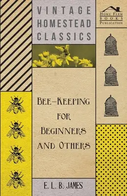 Apicultură pentru începători și alții (Bee-Keeping For Beginners And Others) - Bee-Keeping For Beginners And Others