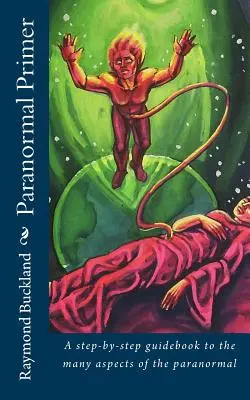 Paranormal Primer: Un ghid pas cu pas al multiplelor aspecte ale paranormalului - Paranormal Primer: A step-bystep guidebook to the many aspects of the paranormal