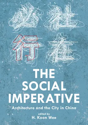 Imperativul social: Arhitectura și orașul în China - The Social Imperative: Architecture and the City in China