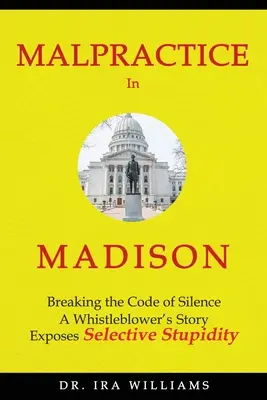 Malpraxis în Madison: Ruperea codului tăcerii, povestea unui denunțător - Malpractice in Madison: Breaking the Code of Silence, a Whistleblower's Story
