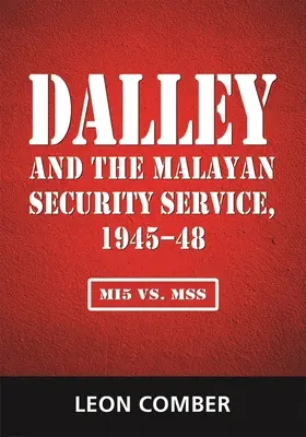 Dalley și Serviciul de securitate malaezian, 1945-1948: Mi5 vs. Mss - Dalley and the Malayan Security Service, 1945-48: Mi5 vs. Mss