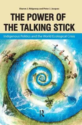 Power of the Talking Stick: Politica indigenă și criza ecologică mondială - Power of the Talking Stick: Indigenous Politics and the World Ecological Crisis