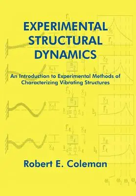 Dinamica structurală experimentală: O introducere în metodele experimentale de caracterizare a structurilor vibrante - Experimental Structural Dynamics: An Introduction to Experimental Methods of Characterizing Vibrating Structures
