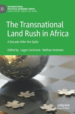 Goana transnațională după terenuri în Africa: Un deceniu după vârf - The Transnational Land Rush in Africa: A Decade After the Spike