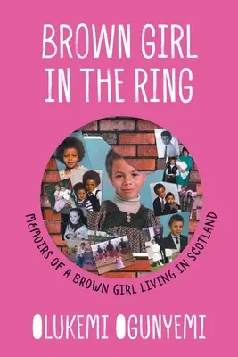 Brown Girl in the Ring: Memoriile unei fete brune care trăiește în Scoția - Brown Girl in the Ring: Memoirs of a brown girl living in Scotland