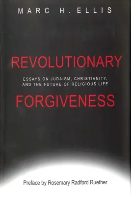 Iertare revoluționară: Essays on Judaism, Christianity, and the Future of Religious Life (Eseuri despre iudaism, creștinism și viitorul vieții religioase) - Revolutionary Forgiveness: Essays on Judaism, Christianity, and the Future of Religious Life