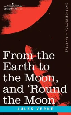 De la Pământ la Lună și în jurul Lunii [From the Earth to the Moon and 'Round the Moon - From the Earth to the Moon and 'Round the Moon
