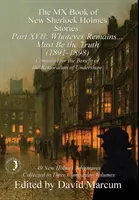 The MX Book of New Sherlock Holmes Stories - Partea XVII: Whatever Remains . . . Must Be the Truth (1891-1898) - The MX Book of New Sherlock Holmes Stories Part XVII: Whatever Remains . . . Must Be the Truth (1891-1898)