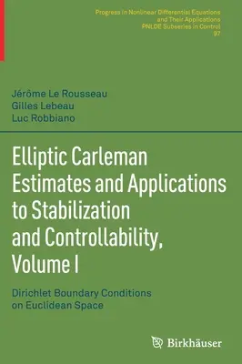 Elliptic Carleman Estimates and Applications to Stabilization and Controllability, Volume I: Dirichlet Boundary Conditions on Euclidean Space