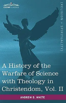 O istorie a războiului științei cu teologia în creștinism, vol. II (în două volume) - A History of the Warfare of Science with Theology in Christendom, Vol. II (in Two Volumes)