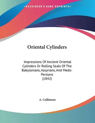Cilindri orientali: Impresii ale vechilor cilindri orientali sau sigilii rulante ale babilonienilor, asirienilor și medo-persanilor (1842) - Oriental Cylinders: Impressions Of Ancient Oriental Cylinders Or Rolling Seals Of The Babylonians, Assyrians, And Medo-Persians (1842)