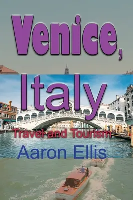 Veneția, Italia: Călătorii și turism - Venice, Italy: Travel and Tourism