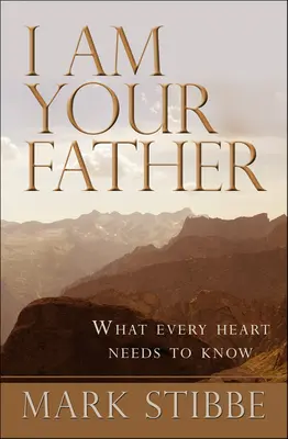 Eu sunt tatăl tău: Ce trebuie să știe fiecare inimă - I Am Your Father: What Every Heart Needs to Know
