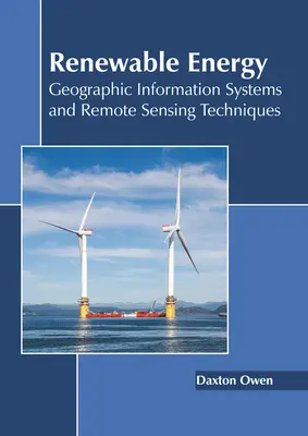 Energie regenerabilă: Sisteme de informații geografice și tehnici de teledetecție - Renewable Energy: Geographic Information Systems and Remote Sensing Techniques