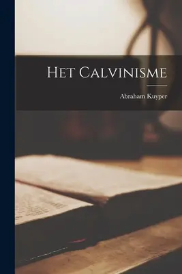 Calvinismul - Het Calvinisme