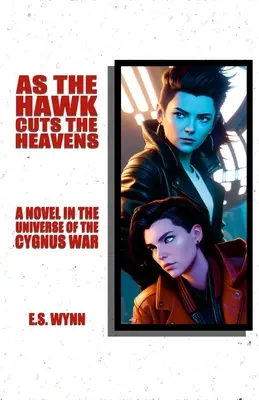 Pe măsură ce șoimul taie cerurile: Un roman în universul războiului Cygnus - As The Hawk Cuts The Heavens: A Novel In The Universe Of The Cygnus War