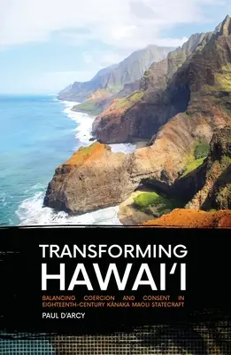 Transformarea Hawai'i: Echilibrarea coerciției și a consimțământului în secolul al XVIII-lea Kānaka Maoli Statecraft - Transforming Hawai'i: Balancing Coercion and Consent in Eighteenth-Century Kānaka Maoli Statecraft