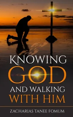 Cunoașterea lui Dumnezeu și umblarea cu El - Knowing God And Walking With Him