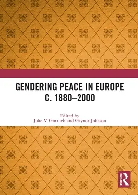 Gendering Peace în Europa c. 1880-2000 - Gendering Peace in Europe c. 1880-2000