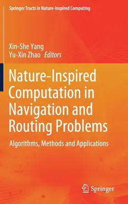 Nature-Inspired Computation in Navigation and Routing Problems (Calculul inspirat de natură în problemele de navigație și rutare): Algoritmi, metode și aplicații - Nature-Inspired Computation in Navigation and Routing Problems: Algorithms, Methods and Applications