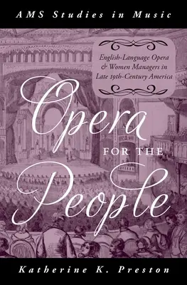 Opera pentru popor: Opera în limba engleză și femeile manager în America sfârșitului secolului al XIX-lea (English-Language Opera and Women Managers in Late 19th-Century America) - Opera for the People: English-Language Opera and Women Managers in Late 19th-Century America