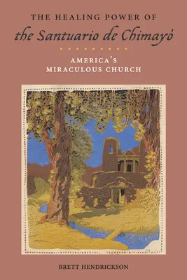 The Healing Power of the Santuario de Chimay: Biserica miraculoasă a Americii - The Healing Power of the Santuario de Chimay: America's Miraculous Church