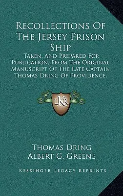Recollections Of The Jersey Prison Ship: Taken, And Prepared For Publication, From The Original Manuscript Of The Late Captain Thomas Dring Of Provide