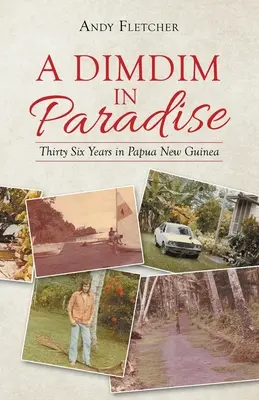 Un Dimdim în Paradis: Treizeci și șase de ani în Papua Noua Guinee - A Dimdim in Paradise: Thirty Six Years in Papua New Guinea