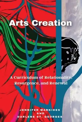Creația artistică: Un curriculum al relaționalității, revenirii și reînnoirii - Arts Creation: A Curriculum of Relationality, Resurgence, and Renewal
