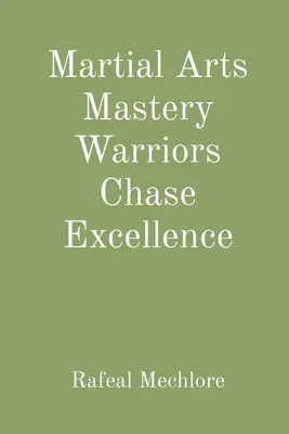 Stăpânirea artelor marțiale Războinicii urmăresc excelența - Martial Arts Mastery Warriors Chase Excellence
