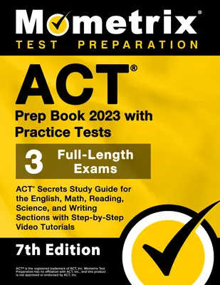 ACT Prep Book 2023 cu teste practice - 3 examene complete, ACT Secrets Study Guide for the English, Math, Reading, Science, and Writing Sections wi - ACT Prep Book 2023 with Practice Tests - 3 Full-Length Exams, ACT Secrets Study Guide for the English, Math, Reading, Science, and Writing Sections wi