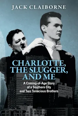 Charlotte, the Slugger, and Me: O poveste de maturizare a unui oraș din sud și a doi frați tenace - Charlotte, the Slugger, and Me: A Coming-of-Age Story of a Southern City and Two Tenacious Brothers