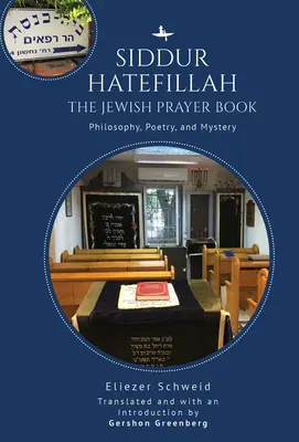 Siddur Hatefillah: Cartea evreiască de rugăciuni. Filosofie, poezie și mister - Siddur Hatefillah: The Jewish Prayer Book. Philosophy, Poetry, and Mystery