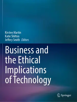 Afacerile și implicațiile etice ale tehnologiei (Business and the Ethical Implications of Technology) - Business and the Ethical Implications of Technology