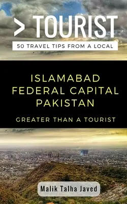 Greater Than a Tourist- Islamabad Federal Capital Pakistan: Malik Talha Javed