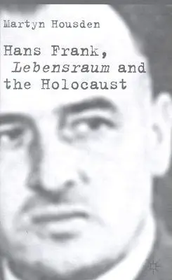 Hans Frank: Lebensraum și Holocaustul - Hans Frank: Lebensraum and the Holocaust