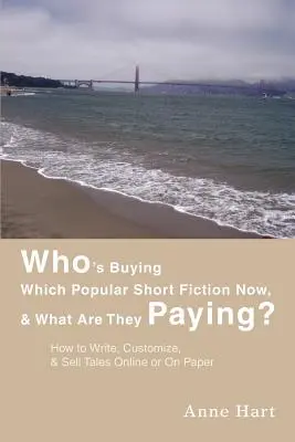 Cine cumpără acum ficțiunea scurtă populară și cât plătesc? Cum să scrii, să personalizezi și să vinzi povestiri online sau pe hârtie - Who's Buying Which Popular Short Fiction Now, & What Are They Paying?: How to Write, Customize, & Sell Tales Online or On Paper