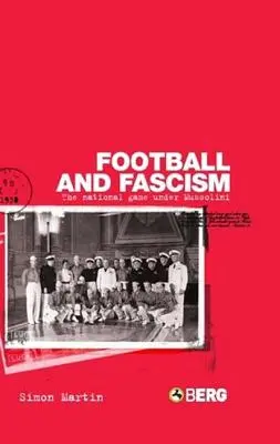 Fotbal și fascism: Jocul național sub Mussolini - Football and Fascism: The National Game Under Mussolini