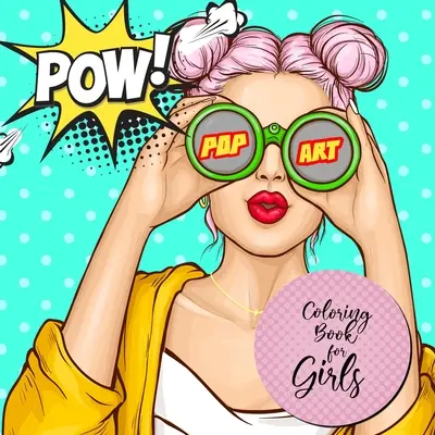 Pop Art Carte de colorat pentru fete: Pop Art Carte de colorat pentru fete de la vârsta de 12 ani în sus Girls Coloring Book pop art - Pop Art Portraits Coloring Book for Teenagers - Pop Art Coloring Book for Girls: Pop Art Coloring Book for girls age 12 up Girls Coloring Book pop art - Pop Art Portraits Coloring Book for Teenagers