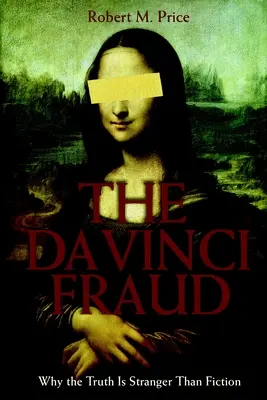 Frauda Da Vinci: De ce adevărul este mai ciudat decât ficțiunea - The Da Vinci Fraud: Why the Truth Is Stranger Than Fiction